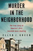 Crimă în cartier - Povestea adevărată a primei împușcături în masă înregistrate în America - Murder in the Neighbourhood - The true story of America's first recorded mass shooting