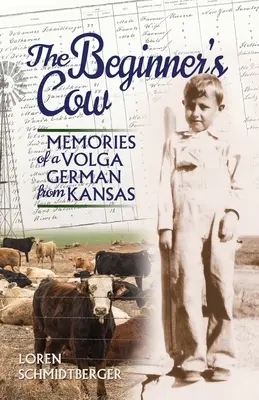 The Beginner's Cow: Amintirile unui german din Volga din Kansas - The Beginner's Cow: Memories of a Volga German from Kansas
