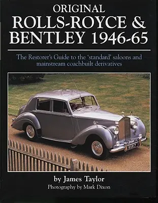 Original Rolls-Royce & Bentley 1946-65: Ghidul restauratorului pentru berlinele „standard” și derivatele principale construite în caroserie - Original Rolls-Royce & Bentley 1946-65: The Restorer's Guide to the 'Standard' Saloons and Mainstream Coachbuilt Derivatives
