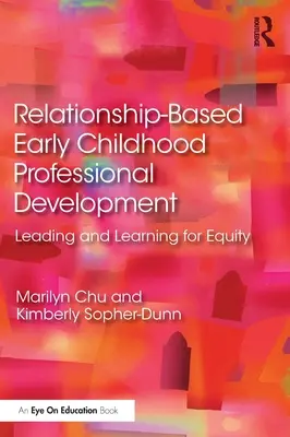 Dezvoltarea profesională a copilăriei timpurii bazată pe relații: Conducerea și învățarea pentru echitate - Relationship-Based Early Childhood Professional Development: Leading and Learning for Equity