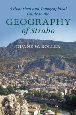 Un ghid istoric și topografic al geografiei lui Strabon - A Historical and Topographical Guide to the Geography of Strabo