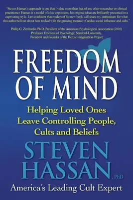 Libertatea minții: Ajutându-i pe cei dragi să părăsească oamenii, culturile și credințele care îi controlează - Freedom of Mind: Helping Loved Ones Leave Controlling People, Cults, and Beliefs