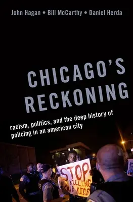 Chicago's Reckoning: Rasismul, politica și istoria profundă a poliției într-un oraș american (Racism, Politics, and the Deep History of Policing in an American City) - Chicago's Reckoning: Racism, Politics, and the Deep History of Policing in an American City