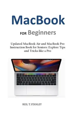 MacBook PENTRU începători: Carte de instrucțiuni actualizată pentru MacBook Air și MacBook Pro pentru seniori: Explorează sfaturi și trucuri ca un profesionist - MacBook FOR Beginners: Updated MacBook Air and MacBook Pro Instruction Book for Seniors: Explore Tips and Tricks like a Pro