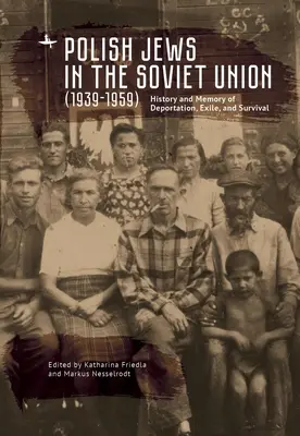 Evreii polonezi în Uniunea Sovietică (1939-1959): Istoria și memoria deportării, exilului și supraviețuirii - Polish Jews in the Soviet Union (1939-1959): History and Memory of Deportation, Exile, and Survival