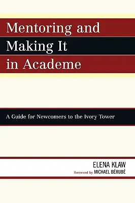 Mentoring and Making it in Academe: Ghid pentru noii veniți în turnul de fildeș (A Guide for Newcomers to the Ivory Tower) - Mentoring and Making it in Academe: A Guide for Newcomers to the Ivory Tower