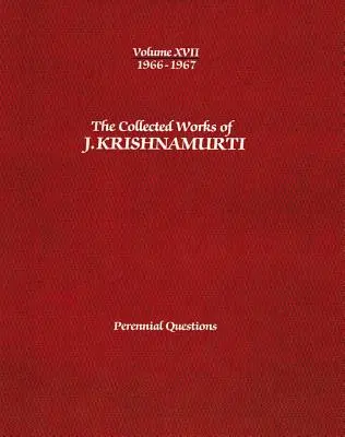 Operele colecționate ale lui J. Krishnamurti -Volumul XVII 1966-1967: Întrebări perene - The Collected Works of J.Krishnamurti -Volume XVII 1966-1967: Perennial Questions