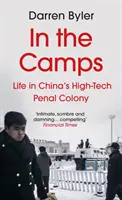 În tabere - Viața în colonia penală high-tech din China (Byler Darren (autor)) - In the Camps - Life in China's High-Tech Penal Colony (Byler Darren (author))
