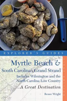 Explorer's Guide Myrtle Beach & South Carolina's Grand Strand: O destinație excelentă: Include Wilmington și Carolina de Nord Low Country - Explorer's Guide Myrtle Beach & South Carolina's Grand Strand: A Great Destination: Includes Wilmington and the North Carolina Low Country