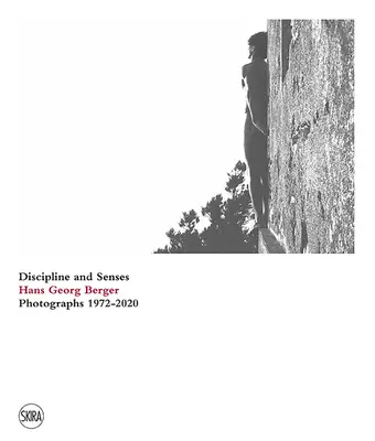 Hans Georg Berger: Disciplină și simțuri: Fotografii 1972-2020 - Hans Georg Berger: Discipline and Senses: Photographs 1972-2020