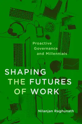 Modelarea viitorului muncii: Guvernanța proactivă și generația Millennials - Shaping the Futures of Work: Proactive Governance and Millennials