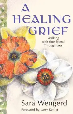 A Healing Grief: Mergând cu prietenul tău prin pierdere - A Healing Grief: Walking with Your Friend Through Loss