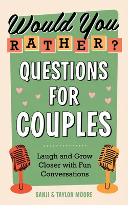 Ați prefera? Întrebări pentru cupluri: Râdeți și apropiați-vă cu conversații amuzante - Would You Rather? Questions for Couples: Laugh and Grow Closer with Fun Conversations