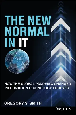 The New Normal in It: How the Global Pandemic Changed Information Technology Forever