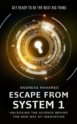 Evadarea din sistemul 1: Deblocarea științei din spatele noului mod de inovare - Escape from System 1: Unlocking the Science Behind the New Way of Innovation
