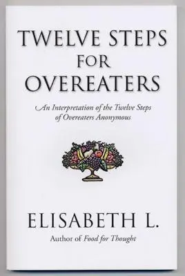 Doisprezece pași pentru supraalimentați: O interpretare a celor Doisprezece Pași ai Overeaters Anonymous - Twelve Steps for Overeaters: An Interpretation of the Twelve Steps of Overeaters Anonymous
