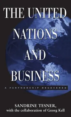 Organizația Națiunilor Unite și mediul de afaceri: Un parteneriat regăsit - The United Nations and Business: A Partnership Recovered