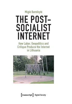 The Post-Socialist Internet: Cum munca, geopolitica și critica produc internetul în Lituania - The Post-Socialist Internet: How Labor, Geopolitics and Critique Produce the Internet in Lithuania