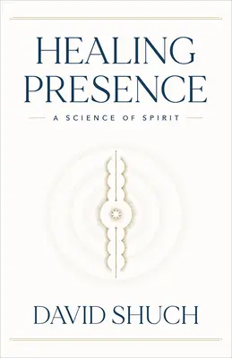 Prezența vindecătoare: O știință a spiritului - Healing Presence: A Science of Spirit