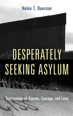 În căutarea disperată a azilului: Mărturii despre traumă, curaj și iubire (Desperately Seeking Asylum: Testimonies of Trauma, Courage, and Love) - Desperately Seeking Asylum: Testimonies of Trauma, Courage, and Love