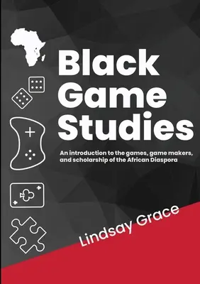 Black Game Studies: O introducere în jocurile, creatorii de jocuri și cercetătorii din diaspora africană - Black Game Studies: An Introduction to the games, game makers and scholarship of the African Diaspora