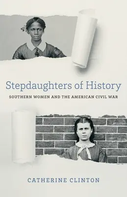 Stepdaughters of History: Femeile din sud și războiul civil american - Stepdaughters of History: Southern Women and the American Civil War