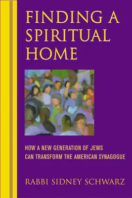 Găsirea unui cămin spiritual: Cum poate o nouă generație de evrei să transforme sinagoga americană - Finding a Spiritual Home: How a New Generation of Jews Can Transform the American Synagogue