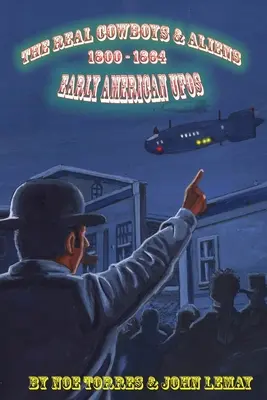 The Real Cowboys & Aliens: OZN-uri americane timpurii - The Real Cowboys & Aliens: Early American UFOs