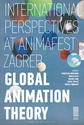 Teoria globală a animației: Perspective internaționale la Animafest Zagreb - Global Animation Theory: International Perspectives at Animafest Zagreb