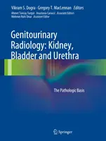 Radiologie genito-urinară: Rinichiul, vezica urinară și uretra: Bazele patologice - Genitourinary Radiology: Kidney, Bladder and Urethra: The Pathologic Basis