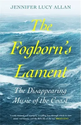 Plângerea lui Foghorn: Muzica dispărută a coastei (The Disappearing Music of the Coast) - The Foghorn's Lament: The Disappearing Music of the Coast