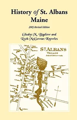 Istoria orașului St. Albans, Maine: Ediția revizuită 2003 - History of St. Albans, Maine: 2003 Revised Edition