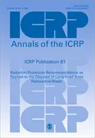 Publicația ICRP 81 - Radiation Protection Recommendations as Applied to the Disposal of Long-lived Solid Radioactive Waste - ICRP Publication 81 - Radiation Protection Recommendations as Applied to the Disposal of Long-lived Solid Radioactive Waste