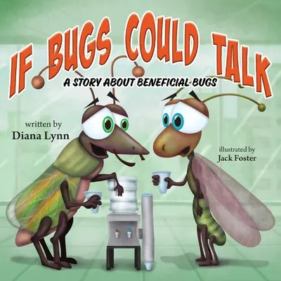 Dacă insectele ar putea vorbi: O poveste despre insecte benefice - If Bugs Could Talk: A story about Beneficial Bugs