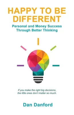 Fericit să fii diferit: Succes personal și financiar printr-o gândire mai bună - Happy To Be Different: Personal and Money Success through Better Thinking
