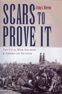 Scars to Prove It: Soldatul Războiului Civil și ficțiunea americană - Scars to Prove It: The Civil War Soldier and American Fiction