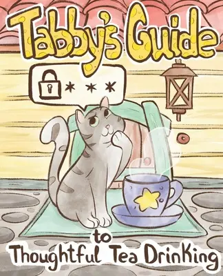 Ghidul pisicii Tabby pentru consumul gânditor de ceai - Tabby Cat's Guide to Thoughtful Tea Drinking
