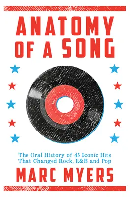 Anatomia unui cântec: The Oral History of 45 Iconic Hits That Changed Rock, R&B and Pop - Anatomy of a Song: The Oral History of 45 Iconic Hits That Changed Rock, R&B and Pop