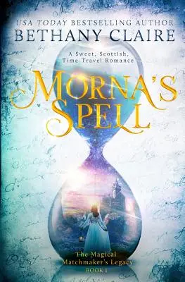 Morna's Spell: O dragoste dulce, scoțiană, care călătorește în timp - Morna's Spell: A Sweet, Scottish, Time Travel Romance