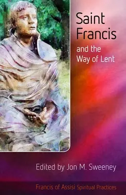 Sfântul Francisc și calea Postului Mare - Saint Francis and the Way of Lent