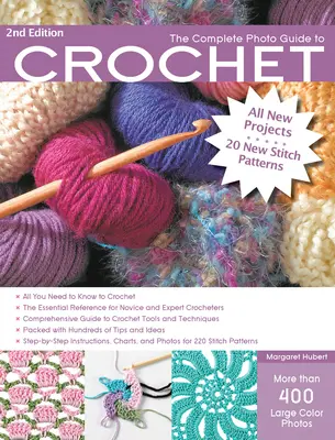 Ghidul foto complet pentru croșetat, ediția a 2-a: *All You Need to Know to Crochet *The Essential Reference for Novice and Expert Crocheters *Comprehe - The Complete Photo Guide to Crochet, 2nd Edition: *All You Need to Know to Crochet *The Essential Reference for Novice and Expert Crocheters *Comprehe