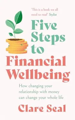Cinci pași către bunăstarea financiară: Cum schimbarea relației tale cu banii îți poate schimba întreaga viață - Five Steps to Financial Wellbeing: How Changing Your Relationship with Money Can Change Your Whole Life