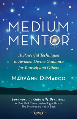Medium Mentor: 10 tehnici puternice de trezire a îndrumării divine pentru tine și pentru alții - Medium Mentor: 10 Powerful Techniques to Awaken Divine Guidance for Yourself and Others
