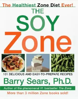 Zona de soia: 101 rețete delicioase și ușor de preparat - The Soy Zone: 101 Delicious and Easy-To-Prepare Recipes