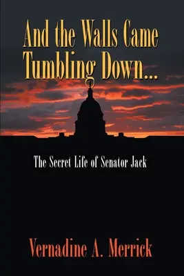 And the Walls Came Tumbling Down: Viața secretă a senatorului Jack - And the Walls Came Tumbling Down: The Secret Life of Senator Jack