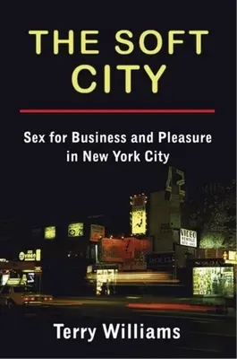 The Soft City: Sex pentru afaceri și plăcere în New York City - The Soft City: Sex for Business and Pleasure in New York City
