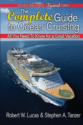 Ghidul complet pentru croaziere pe mare: Tot ce trebuie să știți pentru o vacanță minunată - The Complete Guide to Ocean Cruising: All You Need to Know for a Great Vacation