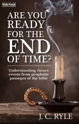 Ești pregătit pentru sfârșitul timpurilor? Înțelegerea evenimentelor viitoare din pasajele profetice ale Bibliei - Are You Ready for the End of Time?: Understanding Future Events from Prophetic Passages of the Bible