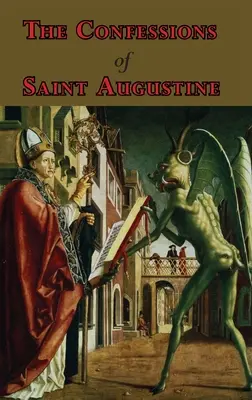 Confesiunile Sfântului Augustin - Cele treisprezece cărți complete - The Confessions of Saint Augustine - Complete Thirteen Books