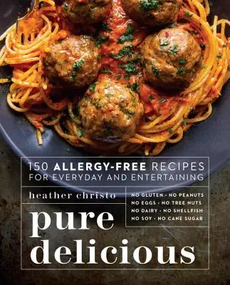 Delicios pur: 150 de rețete fără alergii pentru fiecare zi și distracție - Pure Delicious: 150 Allergy-Free Recipes for Everyday and Entertaining